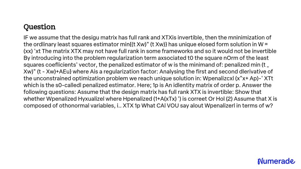 SOLVED: IF we assume that the design matrix has full rank and XTX is ...