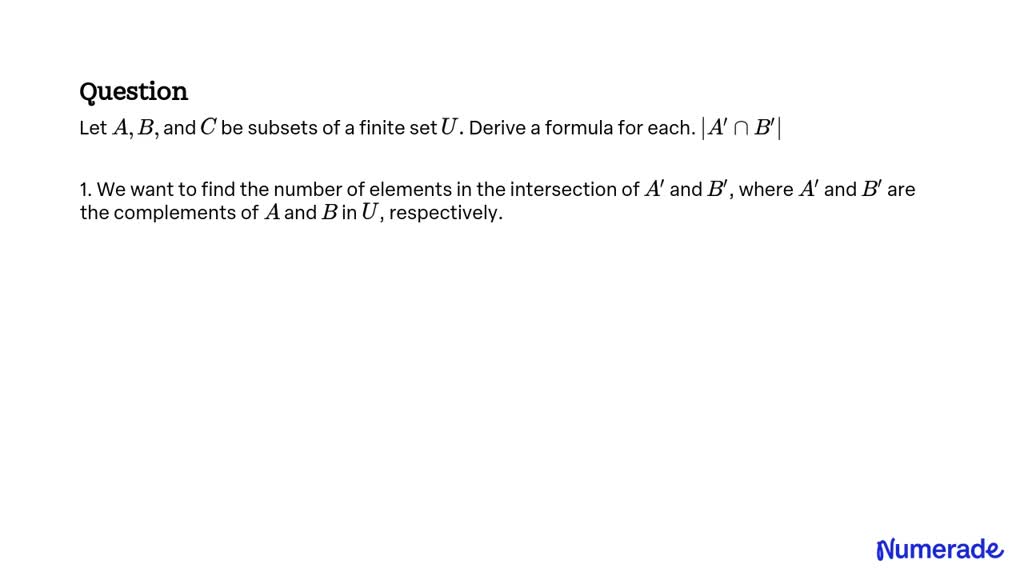 SOLVED:Let A, B, and C be subsets of a finite set U . Derive a formula ...