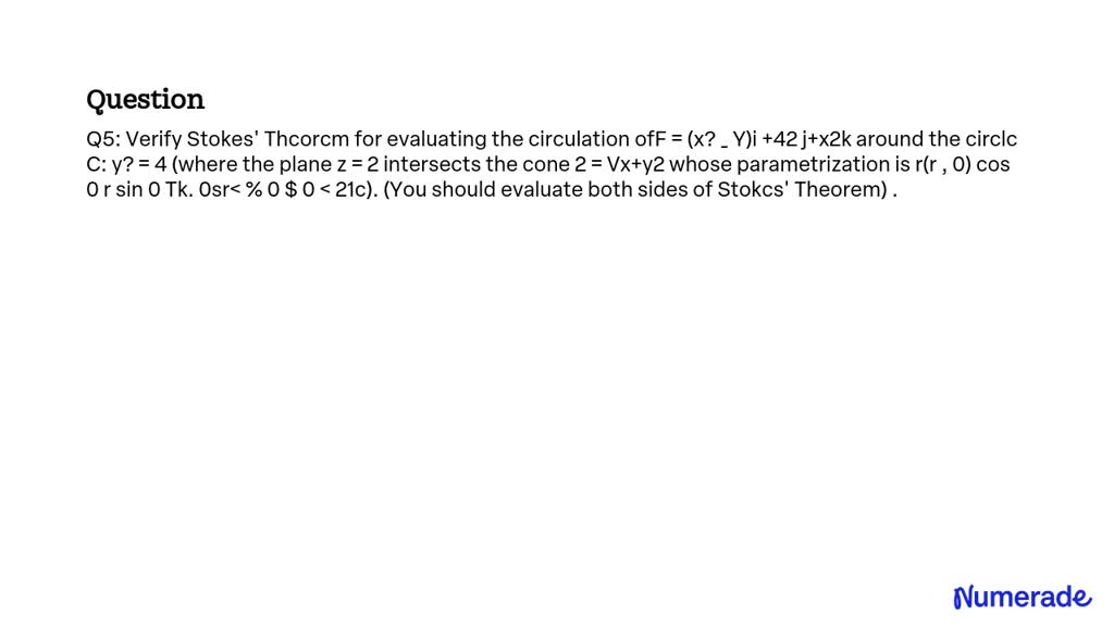 SOLVED: Q5: Verify Stokes' Theorem for evaluating the circulation of F ...