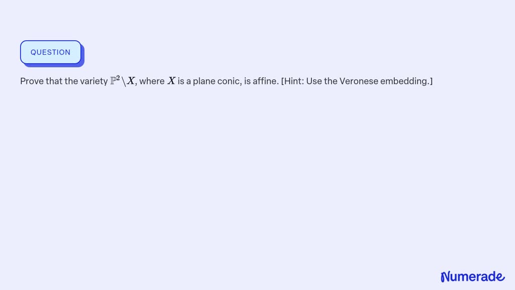 SOLVED: Prove that the variety ℙ^2 \X, where X is a plane conic, is ...