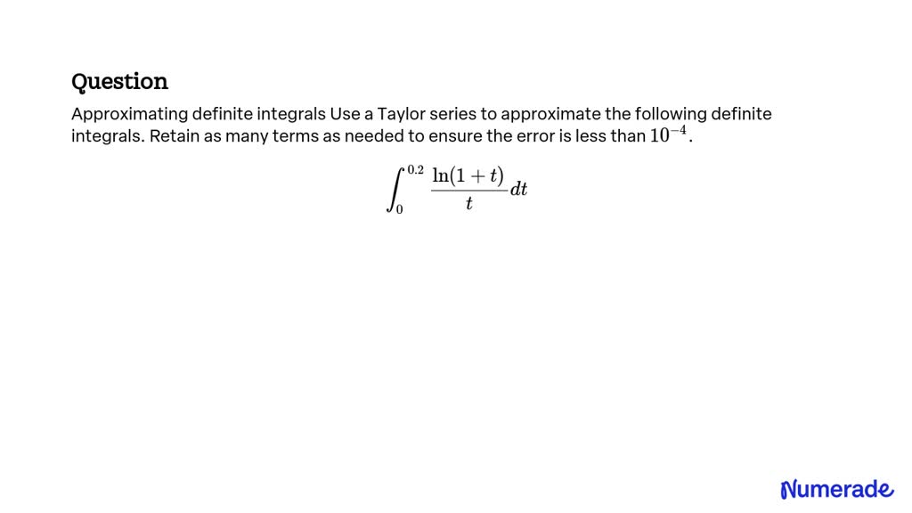 SOLVED:Approximating definite integrals Use a Taylor series to ...