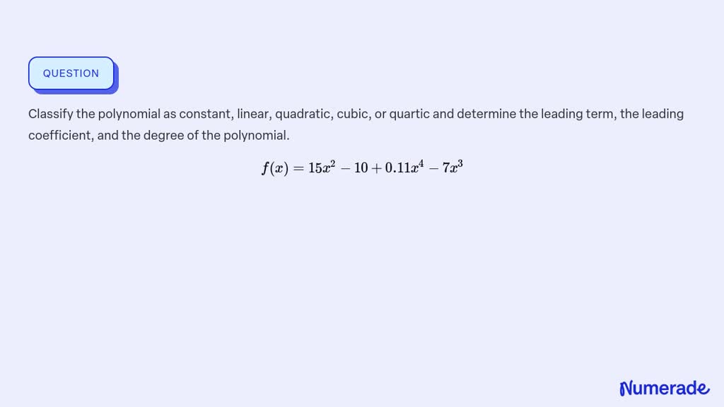 Solved Classify The Polynomial As Constant Linear Quadratic Cubic Or Quartic And Determine