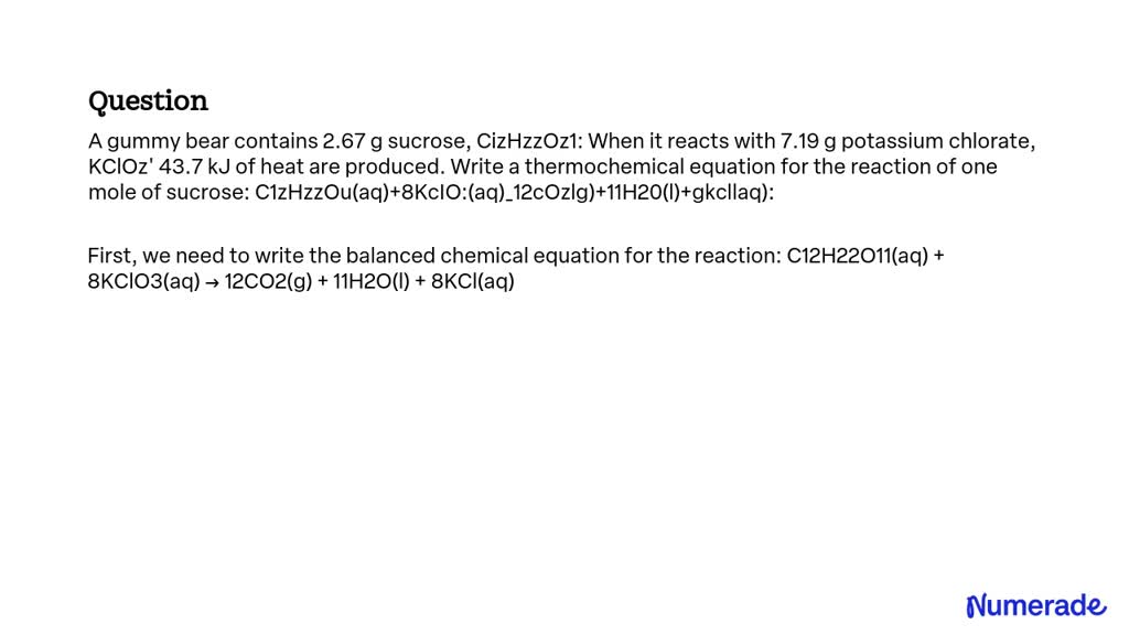 SOLVED: A gummy bear contains 2.67 g sucrose, C12H22O11. When it reacts ...