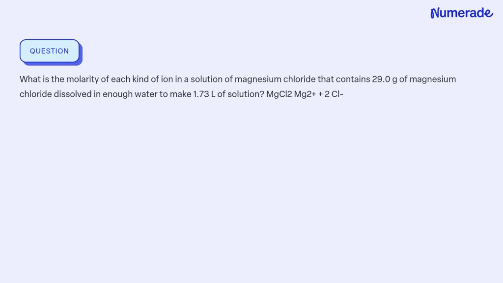 SOLVED: What is the molarity of each kind of ion in a solution of ...