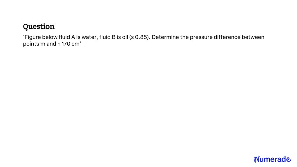 SOLVED: 'Figure Below Fluid A Is Water, Fluid B Is Oil (s 0.85 ...