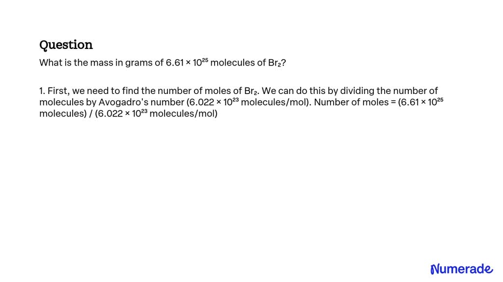 SOLVED: What is the mass in grams of 6.61 Ã— 10Â²â µ molecules of Brâ‚‚?