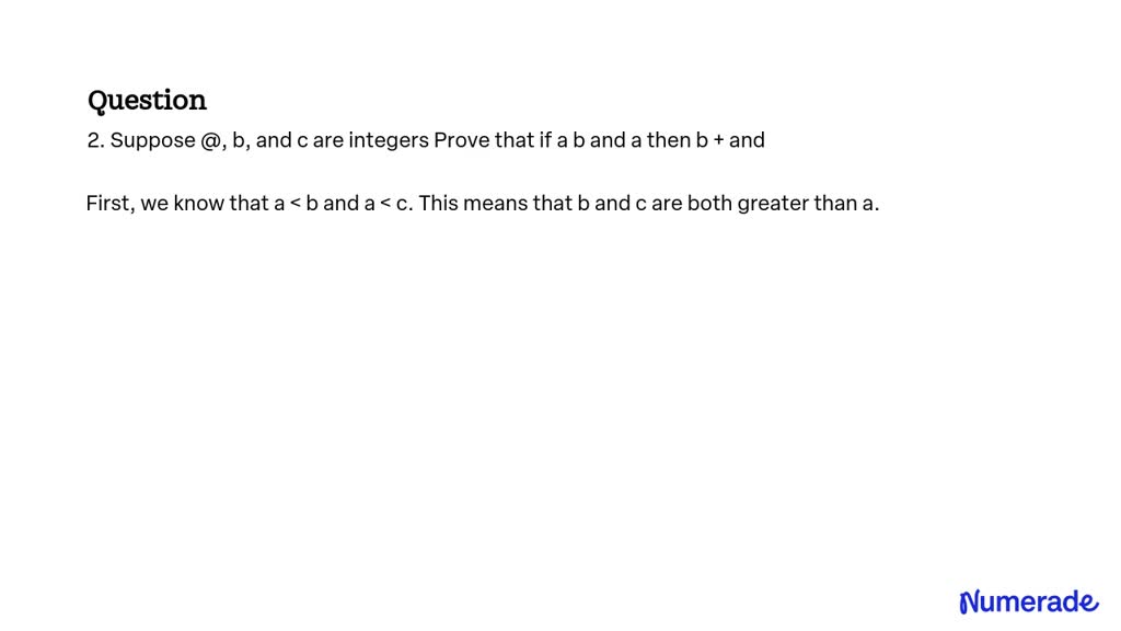 SOLVED: 2. Suppose @, B, And C Are Integers Prove That If A B And A ...