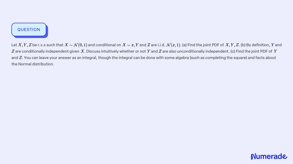 ⏩SOLVED:Let X, Y, Z be r.v.s such that X ∼𝒩(0,1) and conditional on ...