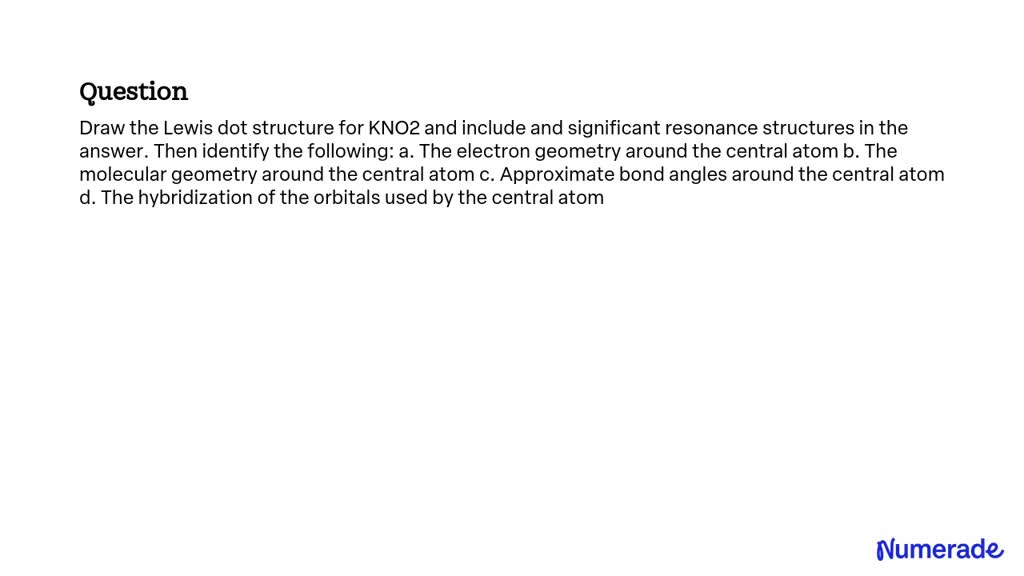 Solved Draw The Lewis Dot Structure For Kno2 And Include And Significant Resonance Structures 5540