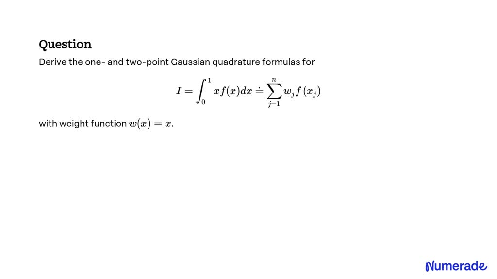 SOLVED:Derive the one- and two-point Gaussian quadrature formulas for I ...