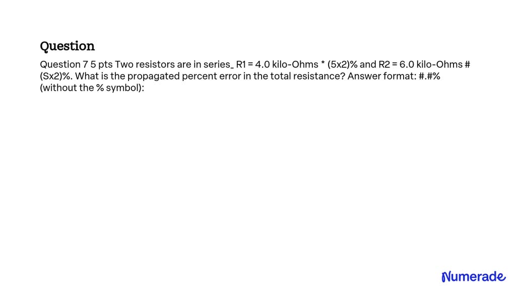 SOLVED: Two resistors are in series. R1 = 4.0 kilo-Ohms * (5x2)% and R2 ...