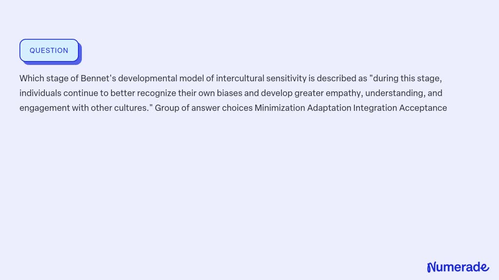 SOLVED: Which stage of Bennet's developmental model of intercultural ...