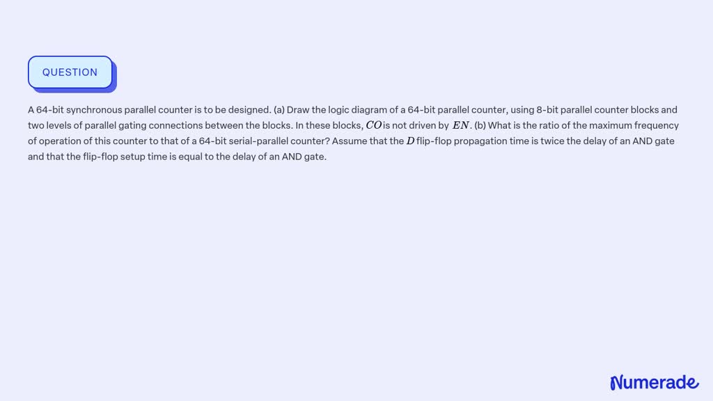 ⏩SOLVED:A 64-bit synchronous parallel counter is to be designed. (a ...