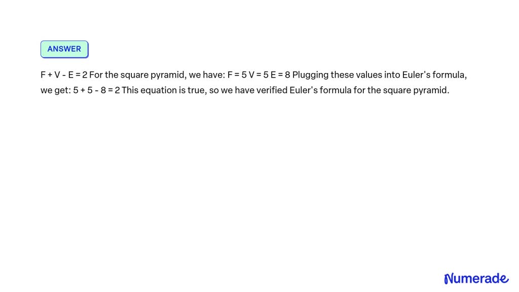 SOLVED: A square pyramid has how many faces, vertices and edges. Verify ...