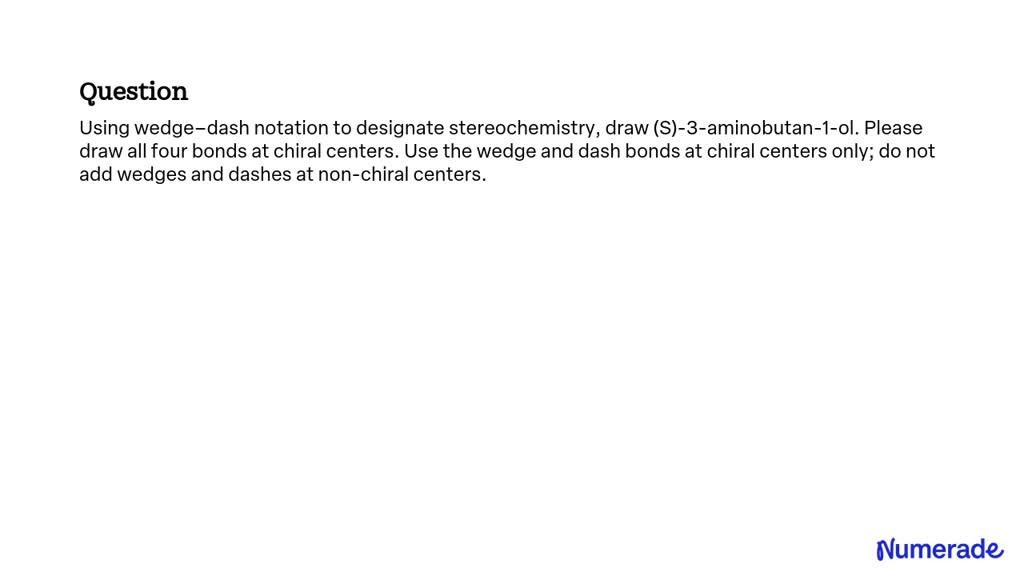 SOLVED: Using wedge–dash notation to designate stereochemistry, draw (S ...