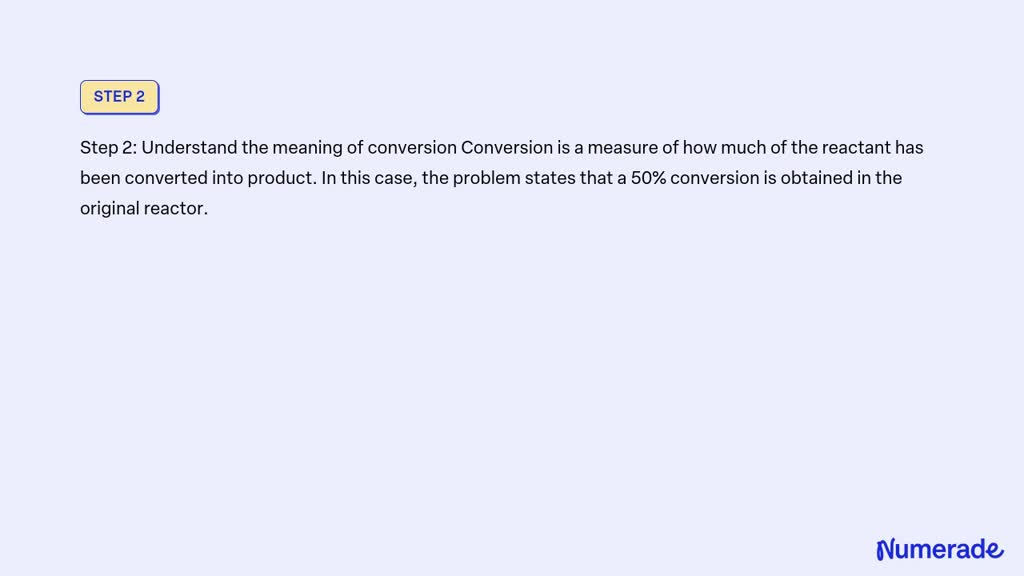 SOLVED: 50% conversion is obtained in a CSTR for a homogeneous ...