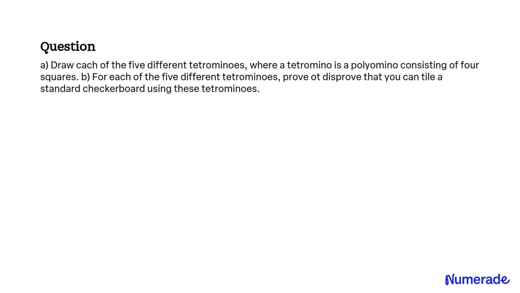 SOLVED:a) Draw cach of the five different tetrominoes, where a ...