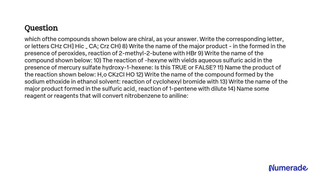 SOLVED: Which of the compounds shown below are chiral? Write the ...