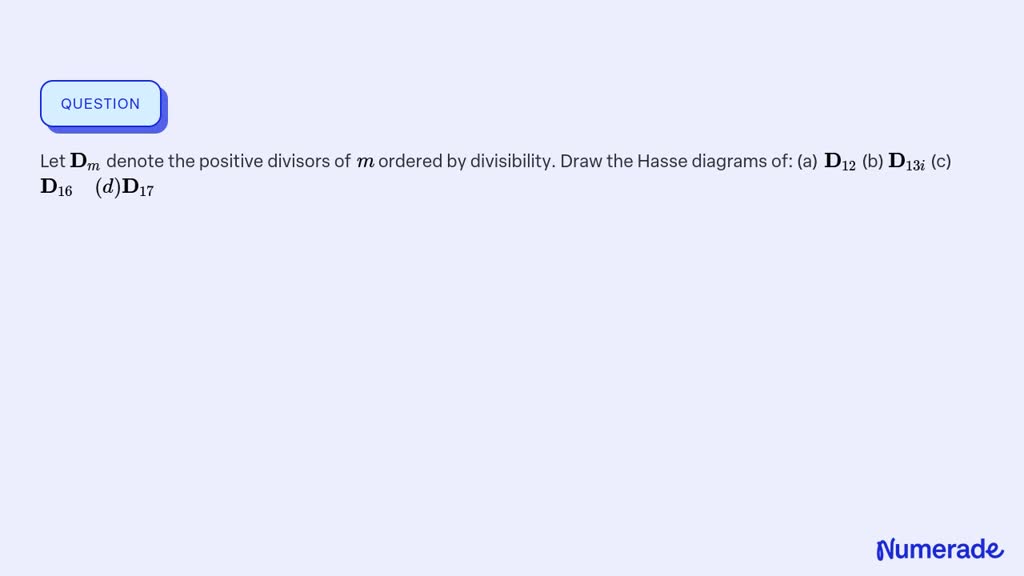 Solved Let 𝐃m Denote The Positive Divisors Of M Ordered By Divisibility Draw The Hasse