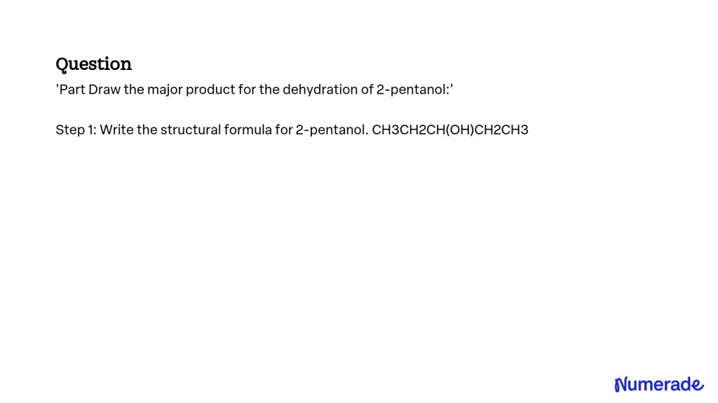 SOLVED 'Part Draw the major product for the dehydration of 2pentanol'