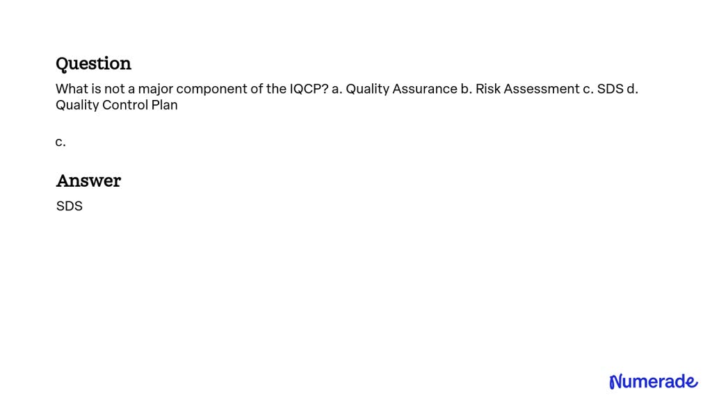 SOLVED:What Is Not A Major Component Of The IQCP? A. Quality Assurance ...