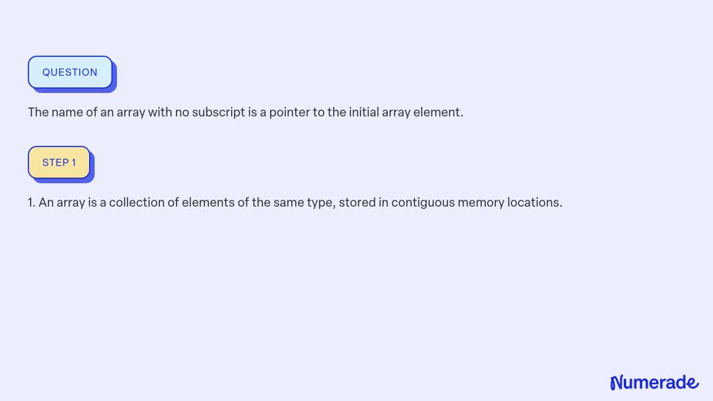 SOLVED:The name of an array with no subscript is a pointer to the ...