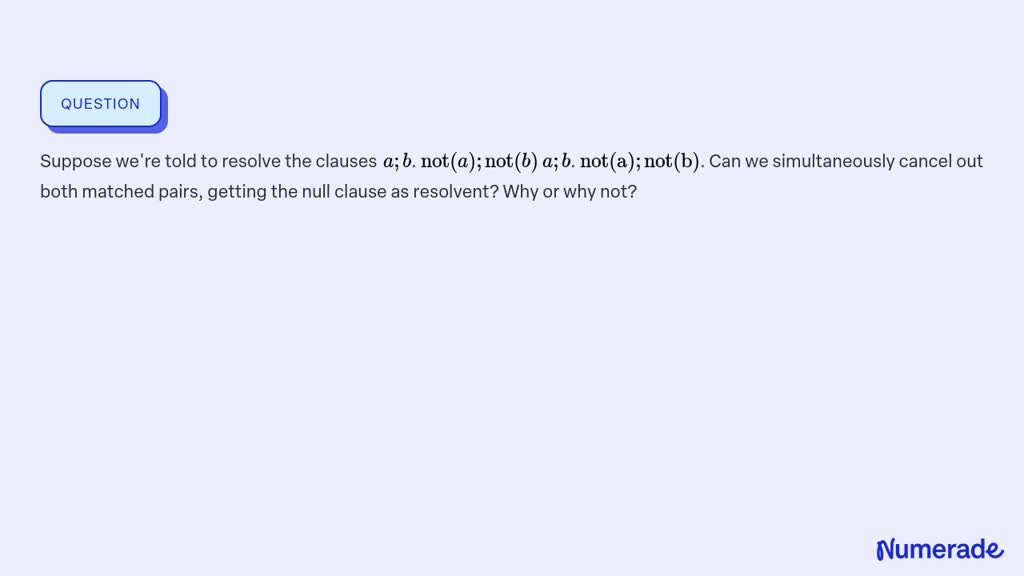 ⏩SOLVED:Suppose we're told to resolve the clauses a ; b. not(a ...