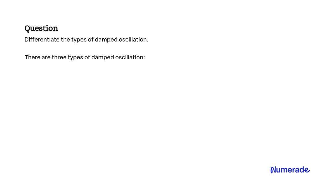 Solved Differentiate The Types Of Damped Oscillation