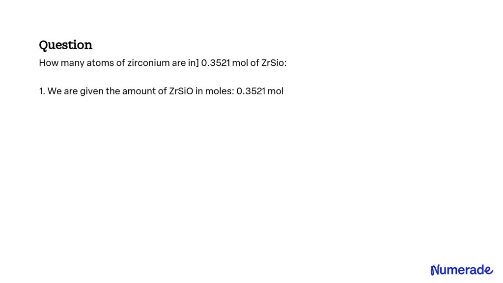 SOLVED: How many atoms of zirconium are in 0.3521 mol of ZrSiO?