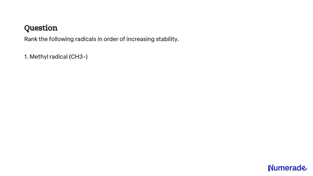 SOLVED:Rank the following radicals in order of increasing stability.