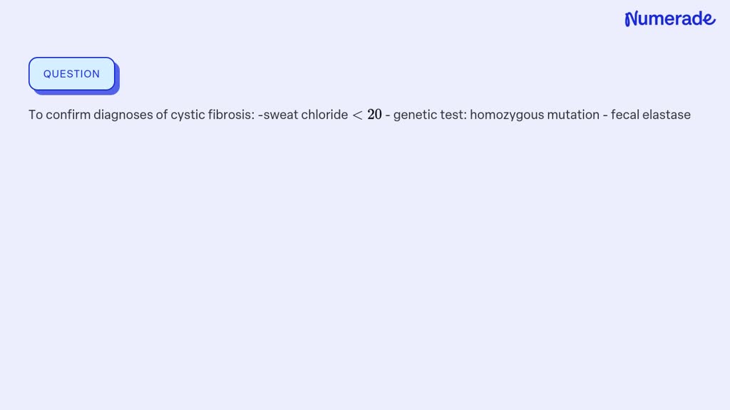 SOLVED: To confirm diagnoses of cystic fibrosis: -sweat chloride