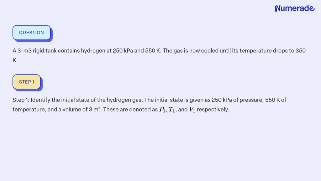 SOLVED: A 3-m3 rigid tank contains hydrogen at 250 kPa and 550 K. The ...