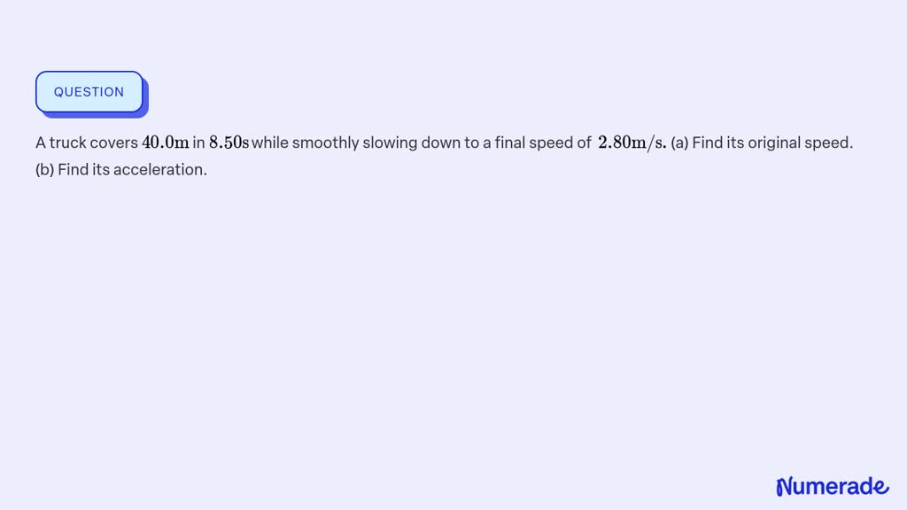 ⏩SOLVED:A truck covers 40.0 m in 8.50 s while smoothly slowing down ...