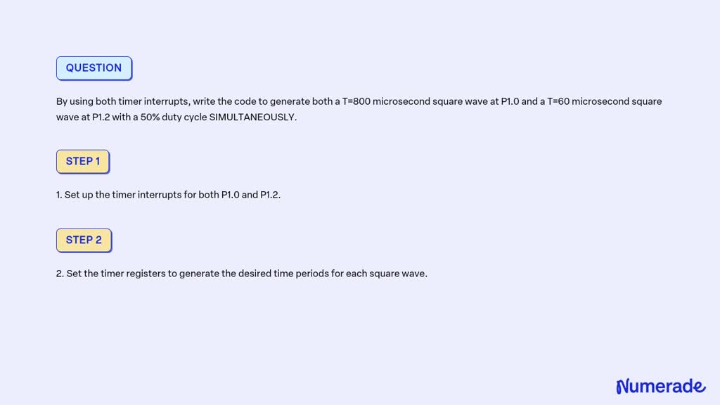SOLVED: By using both timer interrupts, write the code to generate both ...