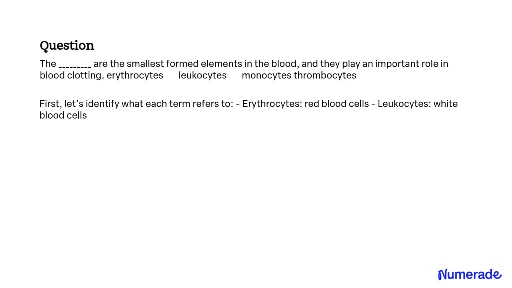 SOLVED:The are the smallest formed elements in the blood, and they play