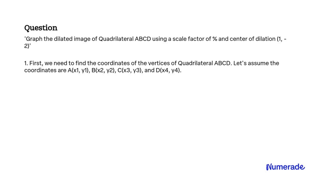 Solved Graph The Dilated Image Of Quadrilateral Abcd Using A Scale Factor Of And Center Of 7442