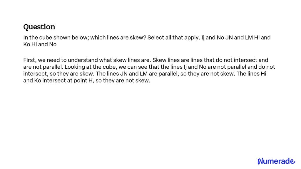 SOLVED: In the cube shown below; which lines are skew? Select all that ...