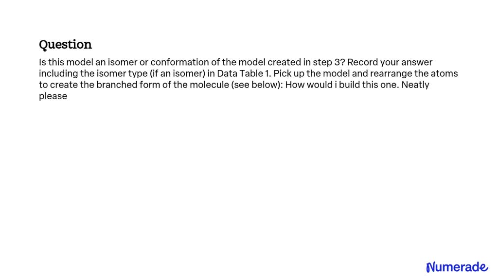 SOLVED: Is this model an isomer or conformation of the model created in ...