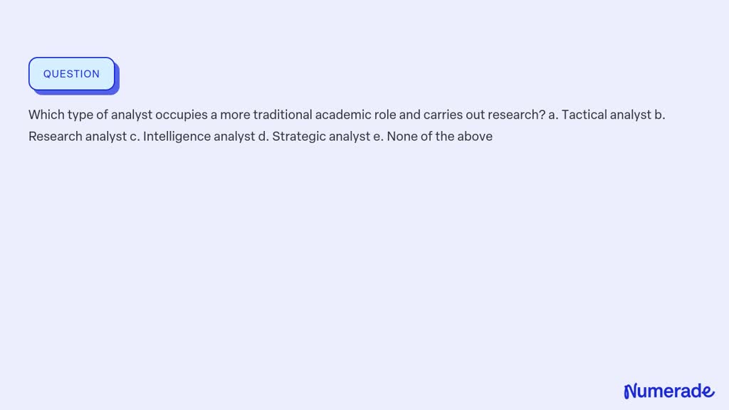 SOLVED:Which Type Of Analyst Occupies A More Traditional Academic Role ...