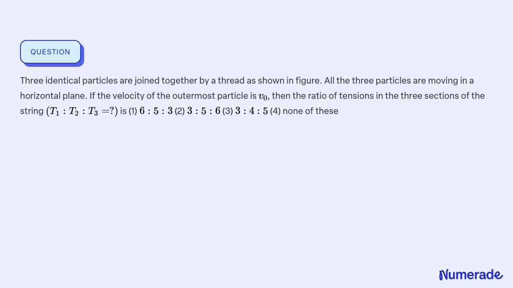 SOLVED:Three Identical Particles Are Joined Together By A Thread As ...