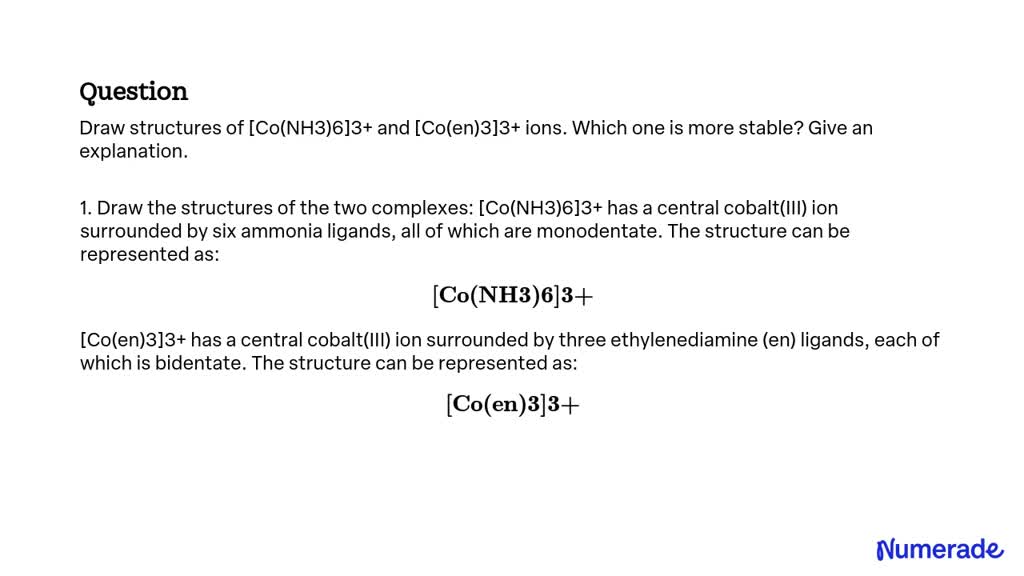 SOLVED: Draw structures of [Co(NH3)6]3+ and [Co(en)3]3+ ions. Which one ...