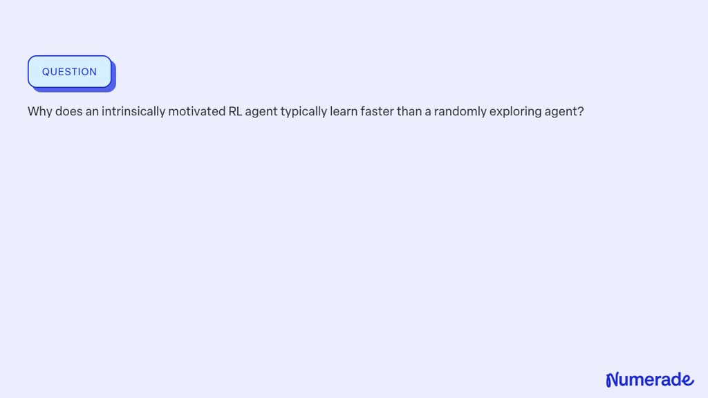 ⏩SOLVED:Why does an intrinsically motivated RL agent typically learn ...