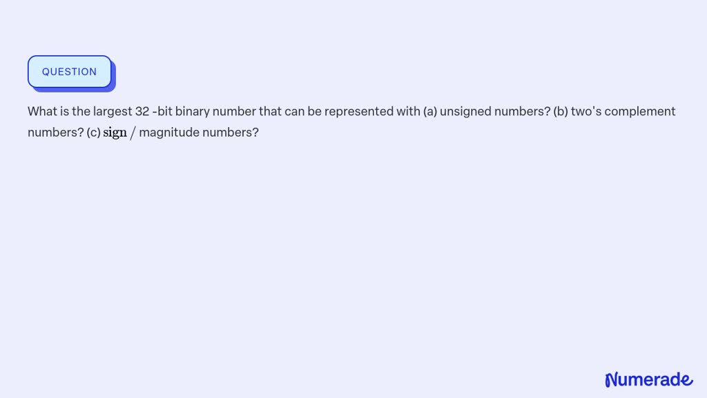 SOLVED:What is the largest 32 -bit binary number that can be ...