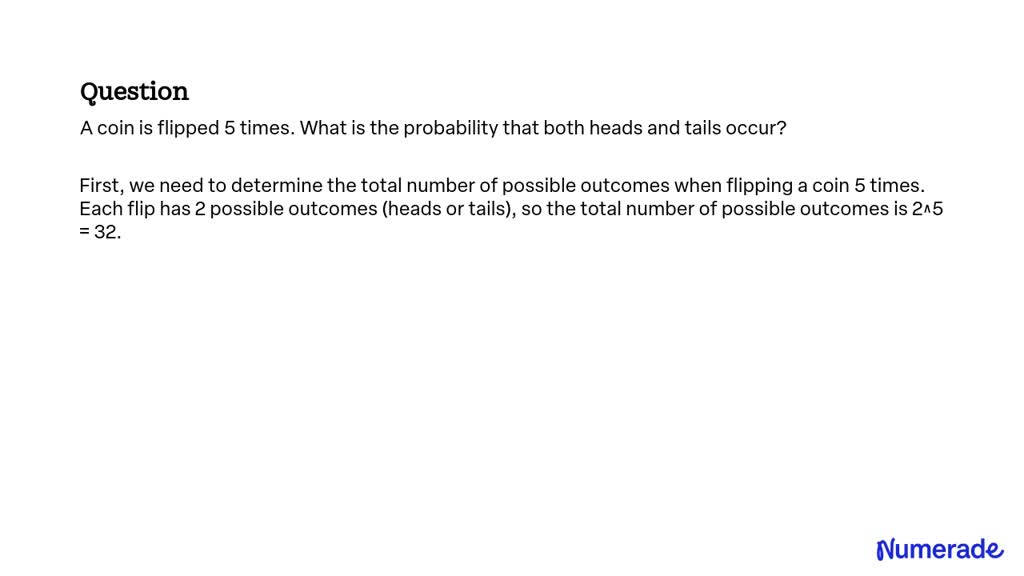 SOLVED: A Coin Is Flipped 5 Times. What Is The Probability That Both ...