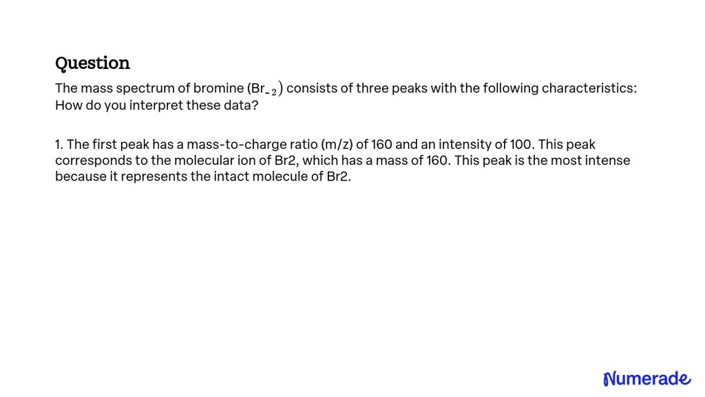 Solved The Mass Spectrum Of Bromine Br 2 Consists Of Three Peaks With The Following 1010