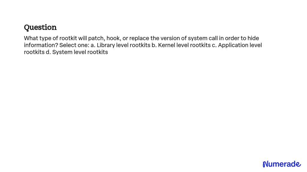 SOLVED: What Type Of Rootkit Will Patch, Hook, Or Replace The Version ...