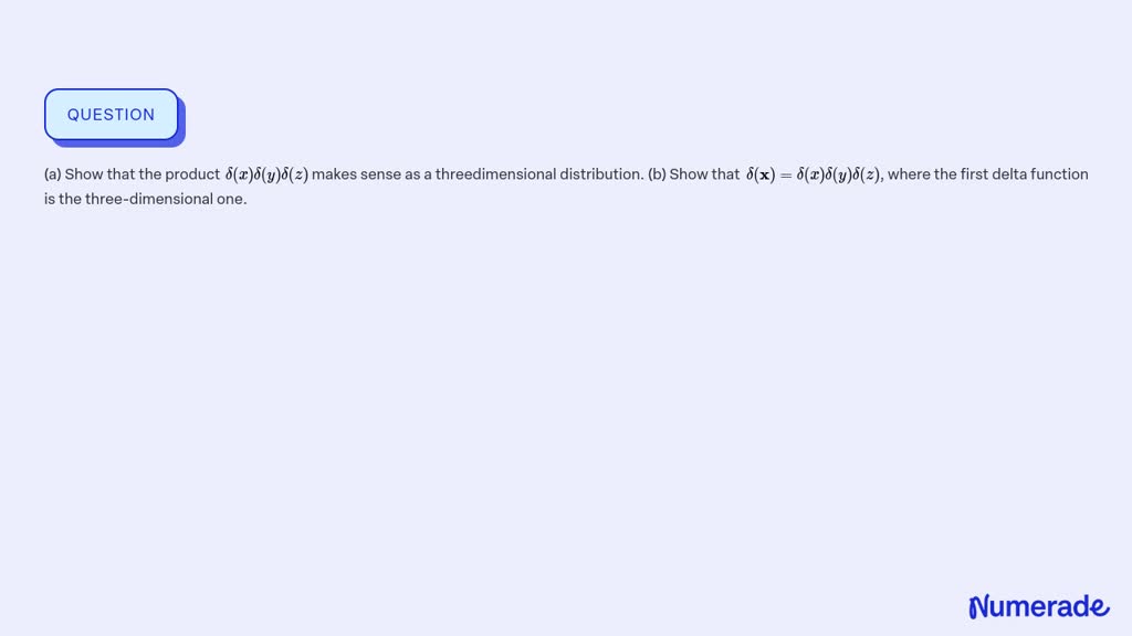 ⏩SOLVED:(a) Show that the product δ(x) δ(y) δ(z) makes sense as a ...